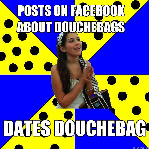 Posts on Facebook about douchebags dates douchebag  Sheltered Suburban Kid