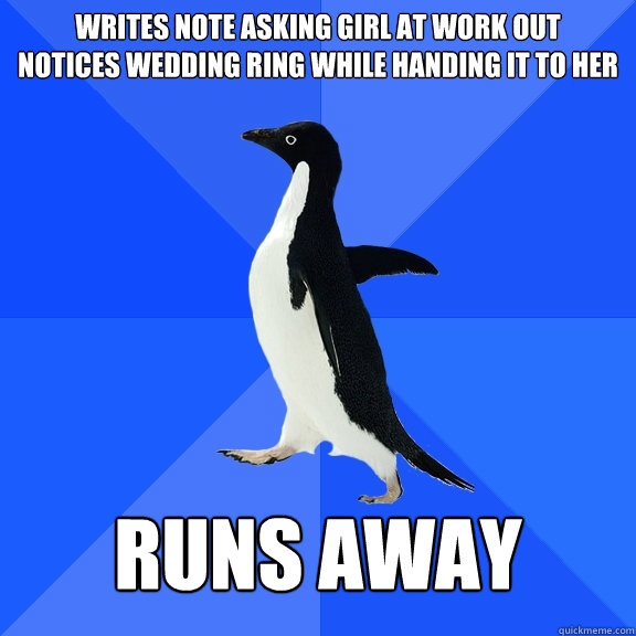 Writes note asking girl at work out
notices wedding ring while handing it to her runs away  Socially Awkward Penguin