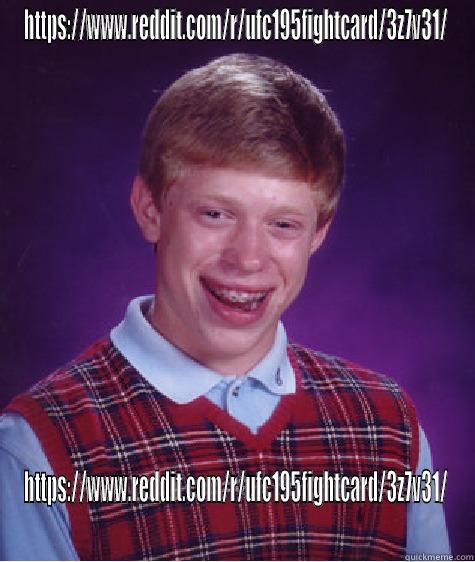 HTTPS://WWW.REDDIT.COM/R/UFC195FIGHTCARD/3Z7V31/ HTTPS://WWW.REDDIT.COM/R/UFC195FIGHTCARD/3Z7V31/ Bad Luck Brian