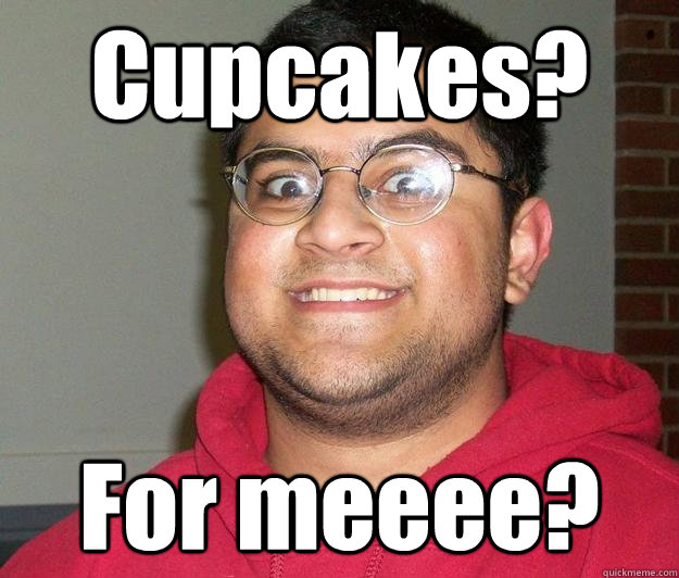 Cupcakes? For meeee?  Nerdy indian boy