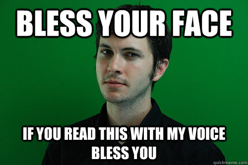 Bless your face If you read this with my voice bless you - Bless your face If you read this with my voice bless you  Toby Turner