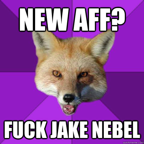 NEW AFF? FUCK JAKE NEBEL  Forensics Fox