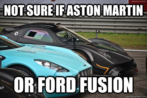 NOT SURE IF ASTON MARTIN OR FORD FUSION - NOT SURE IF ASTON MARTIN OR FORD FUSION  CONFUSED FUSION