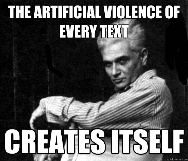 the artificial violence of every text creates itself  