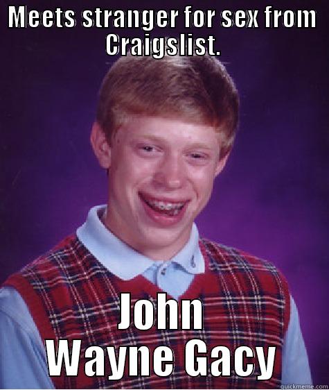 MEETS STRANGER FOR SEX FROM CRAIGSLIST. JOHN WAYNE GACY Bad Luck Brian