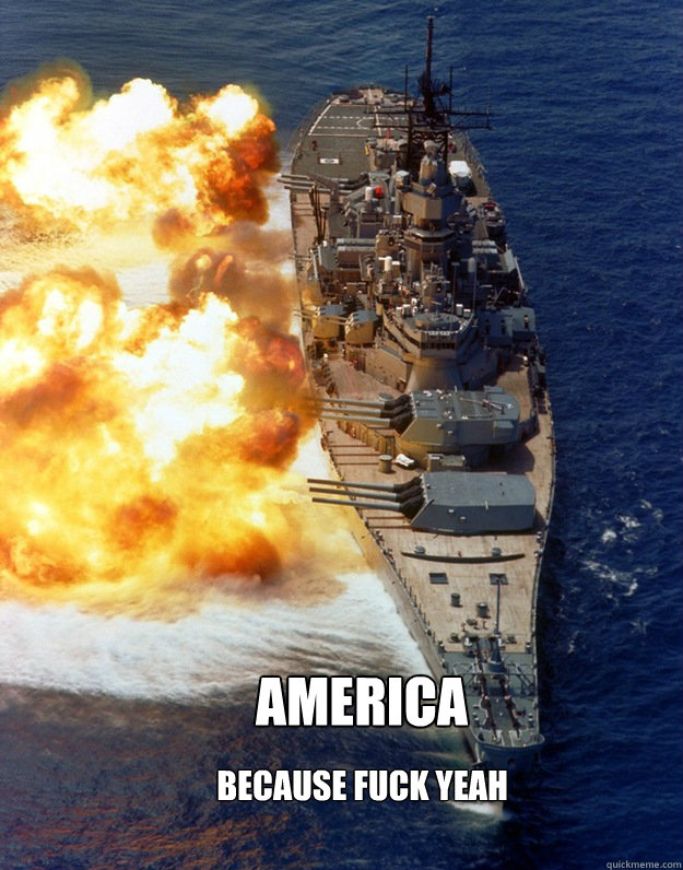 America
 Because fuck yeah
 - America
 Because fuck yeah
  America Fuck Yeah