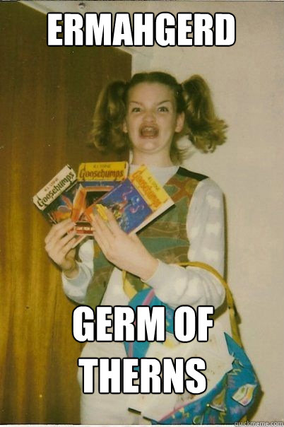 ermahgerd GERM OF THERNS  BERKS