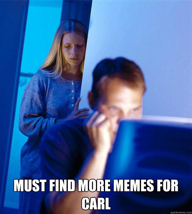  must find more memes for carl  Redditors Wife