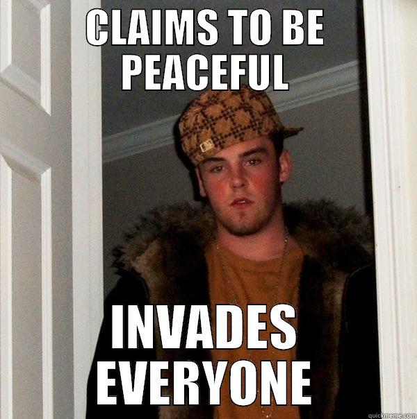 CLAIMS TO BE PEACEFUL INVADES EVERYONE Scumbag Steve