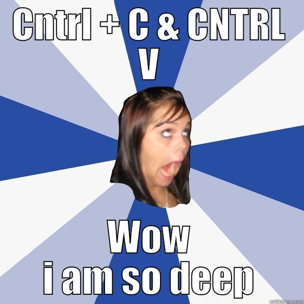 CNTRL + C & CNTRL V WOW I AM SO DEEP Annoying Facebook Girl