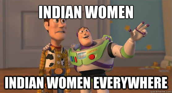 Indian Women Indian Women everywhere  Toy Story Everywhere