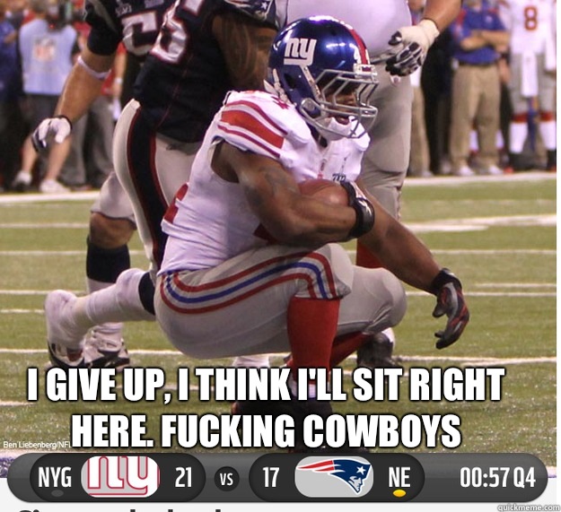 I give up, I think I'll sit right here. Fucking cowboys  - I give up, I think I'll sit right here. Fucking cowboys   New York Giants