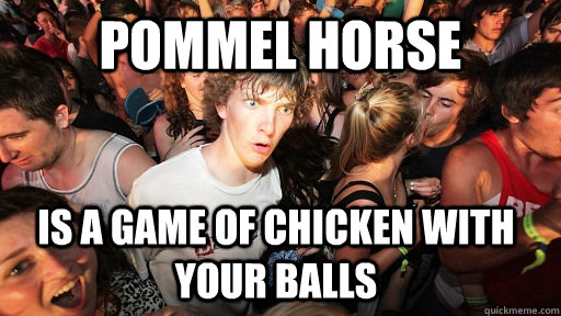 pommel horse is a game of chicken with your balls  Sudden Clarity Clarence