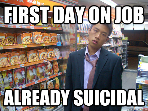 first day on job already suicidal  Disenchanted Young Professional