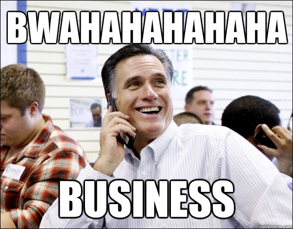 BWAHAHAHAhaha Business - BWAHAHAHAhaha Business  Business Guy Romney