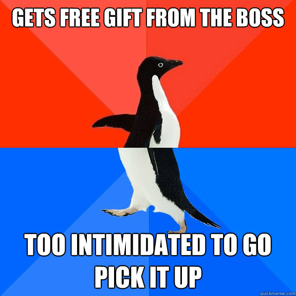 Gets free gift from the boss too intimidated to go pick it up  Socially Awesome Awkward Penguin