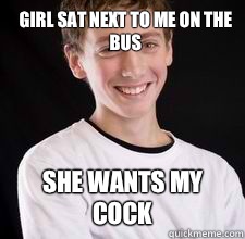 Girl sat next to me on the bus She wants my cock  High School Freshman