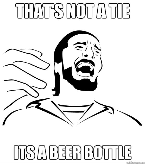 THAT'S NOT A TIE ITS A BEER BOTTLE - THAT'S NOT A TIE ITS A BEER BOTTLE  Crippling Alcoholic