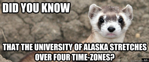 Did you know that the university of Alaska stretches over four time-zones?  Fun-Fact-Ferret