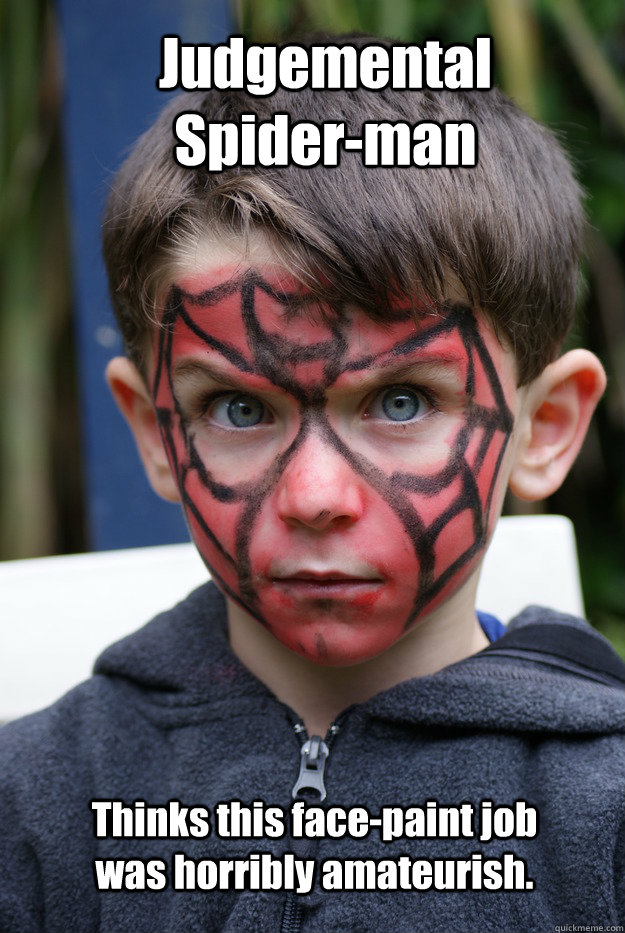 Judgemental Spider-man Thinks this face-paint job was horribly amateurish.  