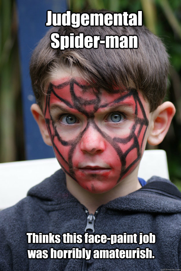 Judgemental Spider-man Thinks this face-paint job was horribly amateurish. - Judgemental Spider-man Thinks this face-paint job was horribly amateurish.  Judemental Spiderman
