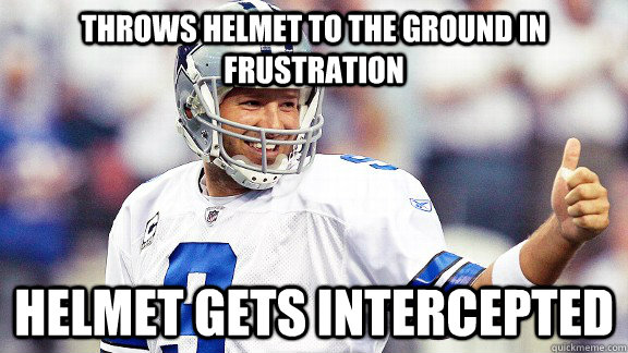 throws helmet to the ground in frustration helmet gets intercepted - throws helmet to the ground in frustration helmet gets intercepted  Tony Romo