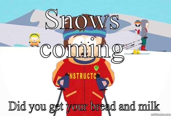 SNOWS COMING DID YOU GET YOUR BREAD AND MILK Super Cool Ski Instructor