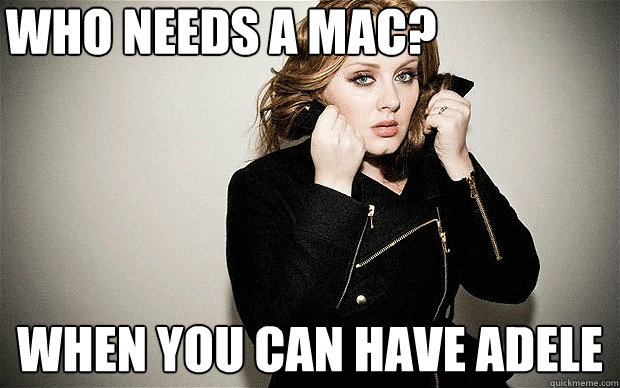 who needs a mac? when you can have adele  a dell