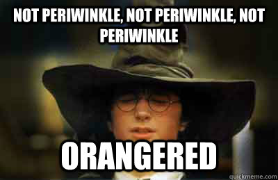 Not Periwinkle, not periwinkle, not periwinkle ORANGERED  SORTING HAT STUDENT