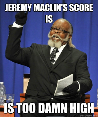 Jeremy Maclin's score is is too damn high  Jimmy McMillan
