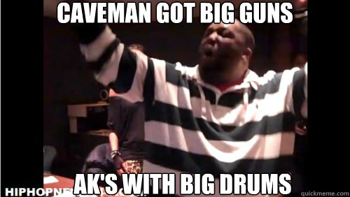 Caveman got BIG GUNS AK's with Big DRUMS  Caveman