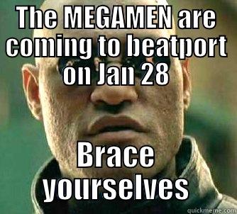 THE MEGAMEN ARE COMING TO BEATPORT ON JAN 28 BRACE YOURSELVES Matrix Morpheus