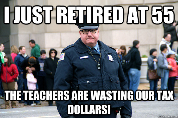 I just retired at 55 The Teachers are wasting our tax dollars!  