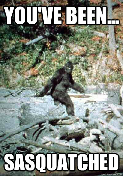 You've been... Sasquatched - You've been... Sasquatched  Simple Sasquatch