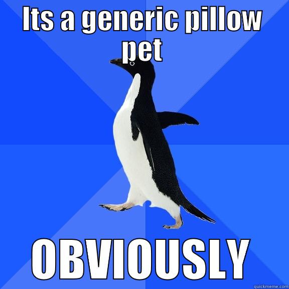 ITS A GENERIC PILLOW PET OBVIOUSLY Socially Awkward Penguin