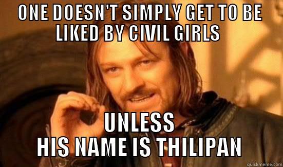 ONE DOESN'T SIMPLY GET TO BE LIKED BY CIVIL GIRLS  UNLESS HIS NAME IS THILIPAN Boromir