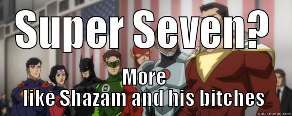 SUPER SEVEN? MORE LIKE SHAZAM AND HIS BITCHES Misc