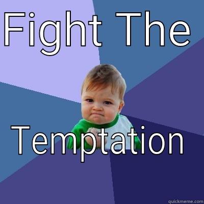 FIGHT THE  TEMPTATION Success Kid