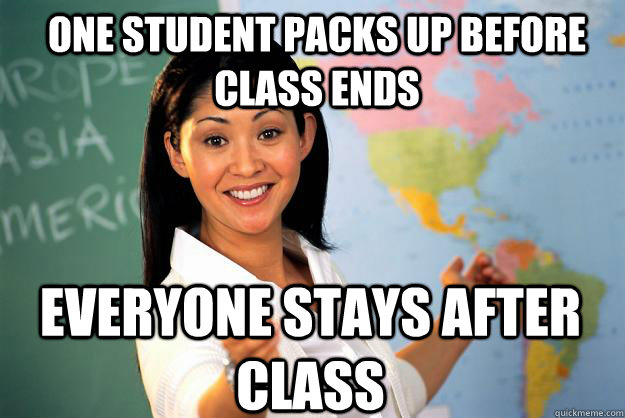 One student packs up before class ends everyone stays after class  Unhelpful High School Teacher