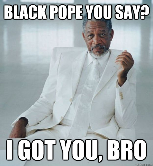 Black Pope you say? i Got you, Bro - Black Pope you say? i Got you, Bro  Misc
