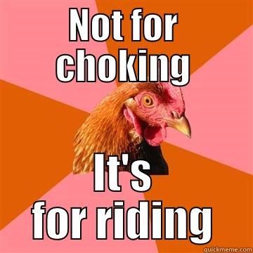 Free Cock Rides - NOT FOR CHOKING IT'S FOR RIDING Anti-Joke Chicken