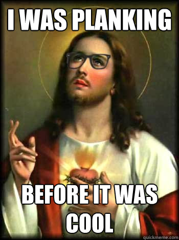 I WAS PLANKING BEFORE IT WAS COOL - I WAS PLANKING BEFORE IT WAS COOL  Misc