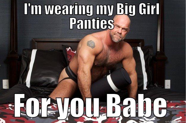 I'M WEARING MY BIG GIRL PANTIES FOR YOU BABE Gorilla Man