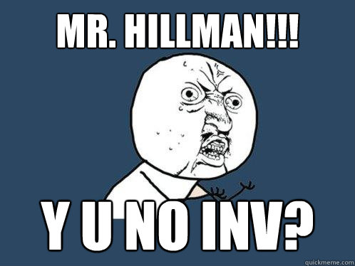 MR. HILLMAN!!! Y U NO INV?  Y U No