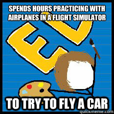 spends hours practicing with airplanes in a flight simulator to try to fly a car  