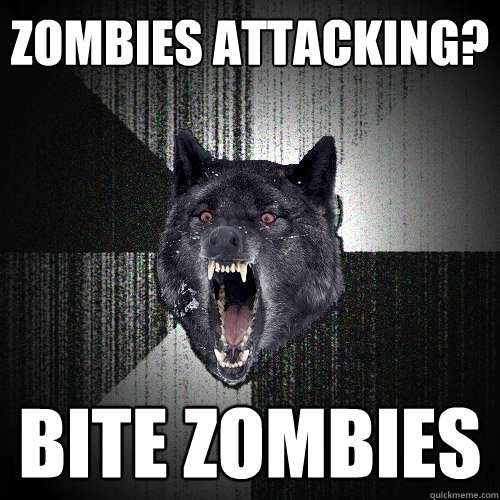 zombies attacking? bite Zombies  Insanity Wolf