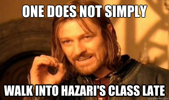 One Does Not Simply Walk into Hazari's class late  Boromir