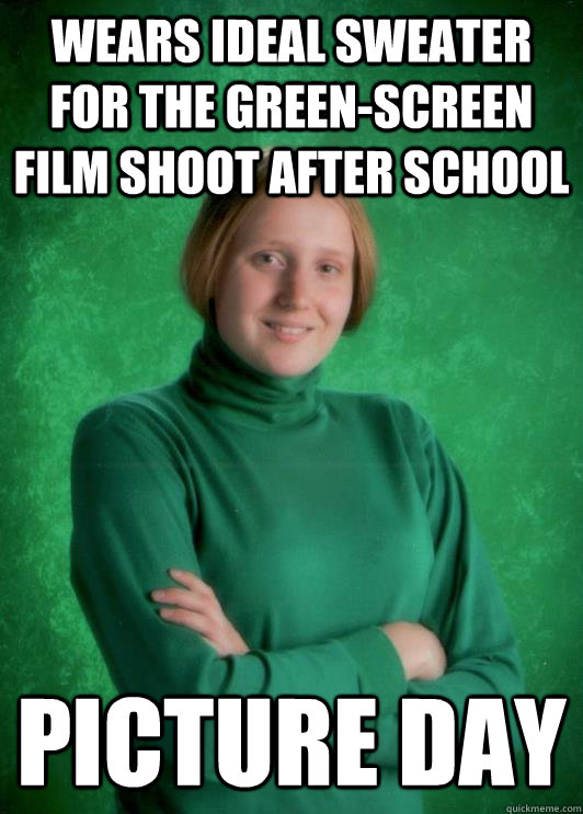 Wears ideal sweater for the green-screen film shoot after school Picture day  