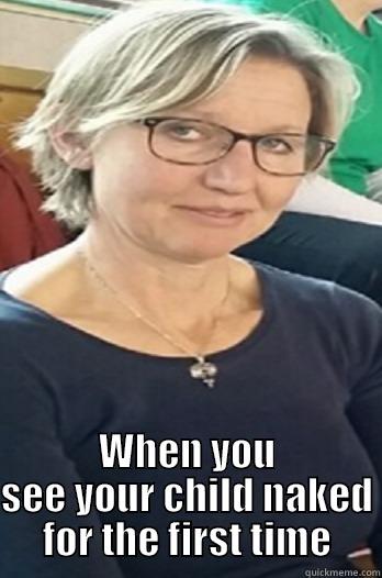  WHEN YOU SEE YOUR CHILD NAKED FOR THE FIRST TIME Misc