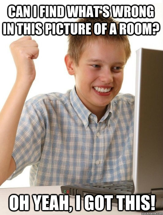 Can I find what's wrong in this picture of a room? Oh yeah, I got this!  First Day on the Internet Kid